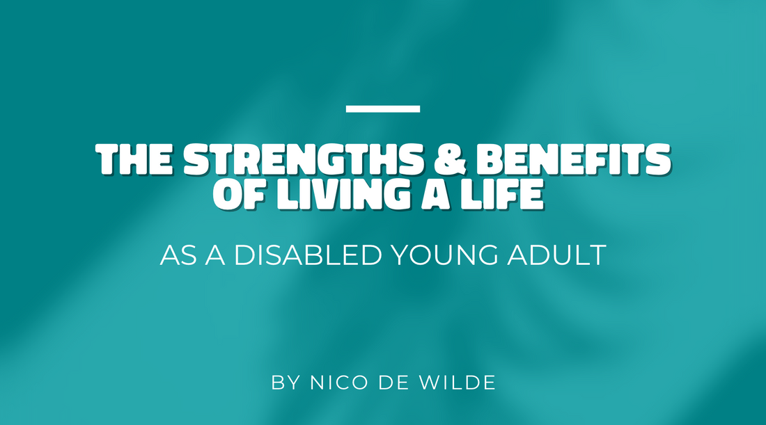 The Strengths & Benefits of Living a Life as a Disabled Young Adult