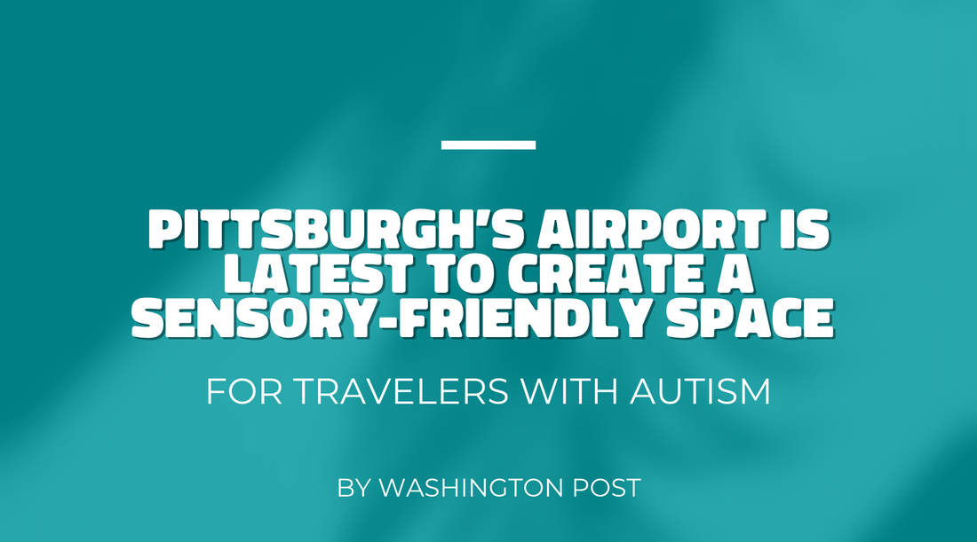 Pittsburgh’s airport is latest to create a sensory-friendly space for travellers with autism