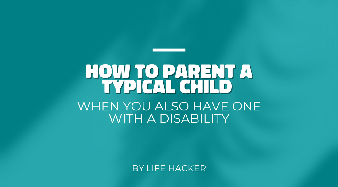 How to Parent a Typical Child When You Also Have One With a Disability